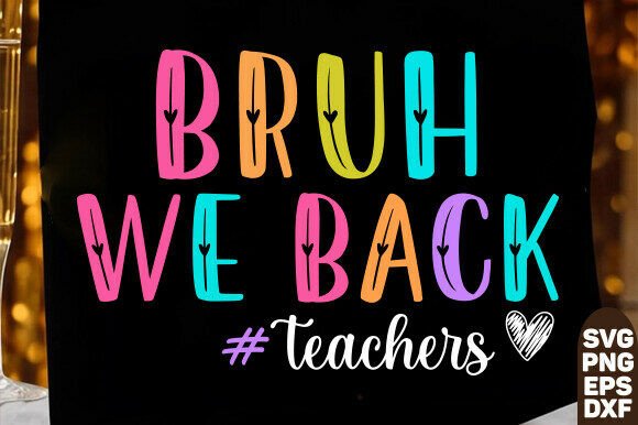 Bruh We Back Teachers SVG: A Designer’s Review