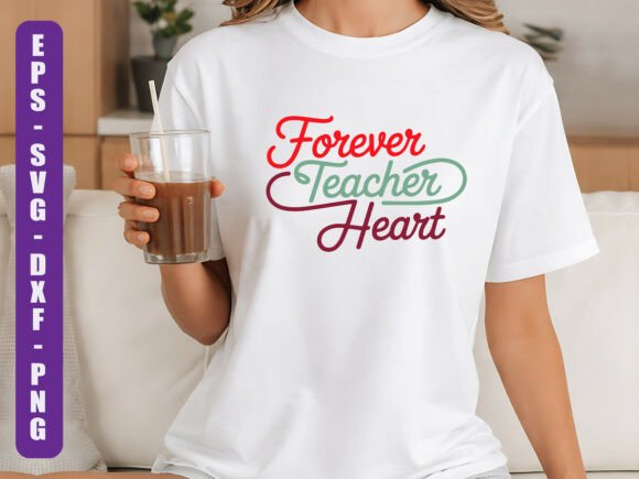 Forever Teacher Heart SVG: Graphics for T-Shirt Designs