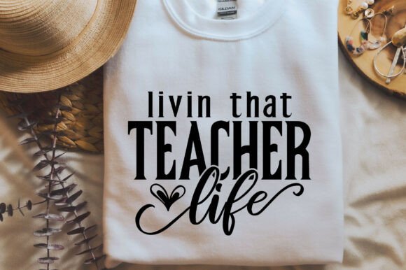Livin That Teacher Life SVG: Graphics for T-Shirt Designs
