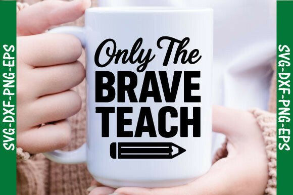 Only the Brave Teach SVG: Graphics for T-Shirt Designs