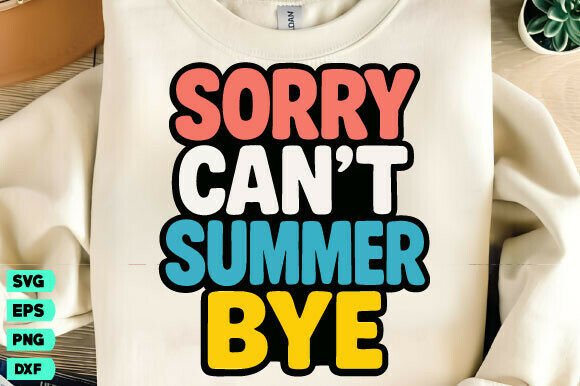 Sorry Can't Summer Bye SVG: Graphics for T-Shirt Designs