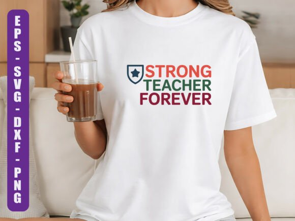 Strong Teacher Forever SVG: Graphics for T-Shirt Designs