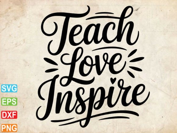 Teach Love Inspire SVG: Graphics for T-Shirt Designs