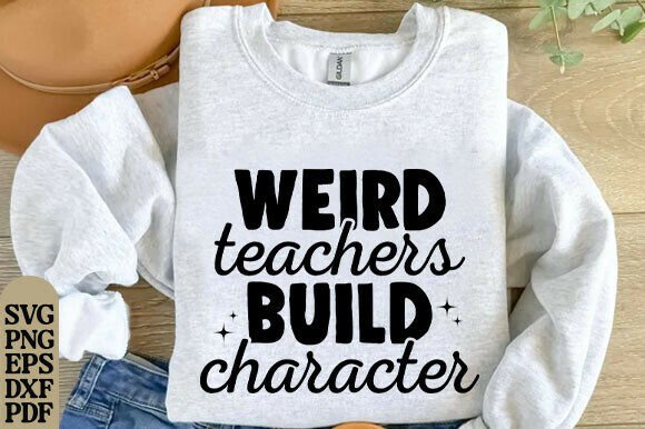 Weird Teachers Build Character: Graphics for T-Shirt Designs